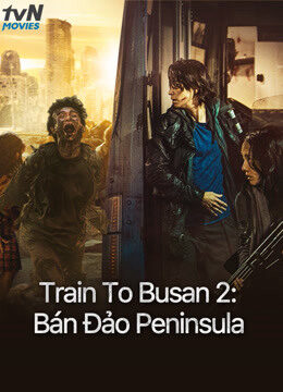 Xem phim Train To Busan 2 Bán Đảo Peninsula  - v (2020)