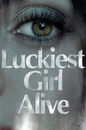 Xem phim Cô gái may mắn nhất  - Luckiest Girl Alive (2022)