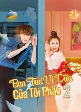 Xem phim Bạn Trai Vi Diệu Của Tôi 2  - My wonderful boyfri S2 (2021)