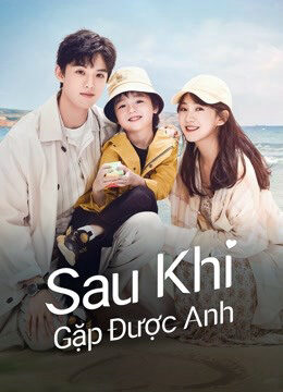 Xem phim Sau Khi Gặp Được Anh  - Since I Met U (2022)