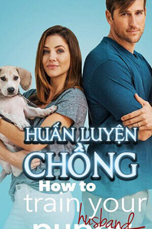 Xem phim Huấn Luyện Chồng  - How to Train Your Husband (2018)