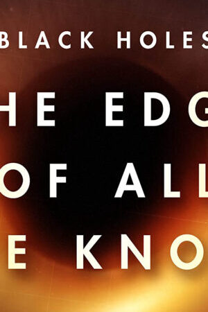 Xem phim Hố đen Giới hạn hiểu biết của chúng ta  - Black Holes The Edge of All We Know (2021)