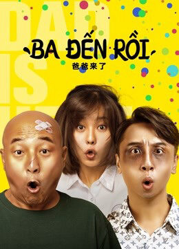 Xem phim Ba đến rồi  - DAD IS HERE (2022)