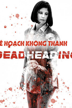 Xem phim Kế Hoạch Không Thành  - Dead Heading (2018)