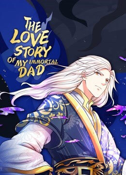 Xem phim Vú Em Tiên Tôn Đi Ở Rể  - The Love Story of My Immortal Dad (2020)