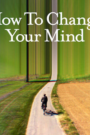 Xem phim Cách thay đổi tâm trí bạn  - How to Change Your Mind (2022)