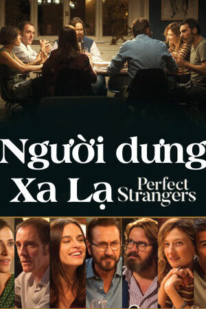 Xem phim Người Dưng Xa Lạ  - Perfect Strangers (2016)