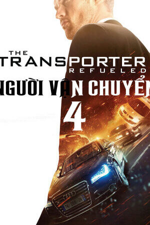 Xem phim Người Vận Chuyển 4  - The Transporter Refueled (2015)