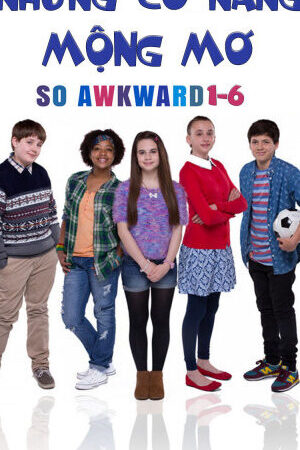 Xem phim Những Cô Nàng Mộng Mơ  - So Awkward 1 6 (2017)