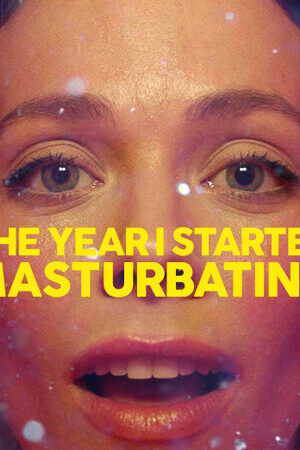 Xem phim Năm tôi bắt đầu thủ dâm  - The Year I Started Masturbating (2022)