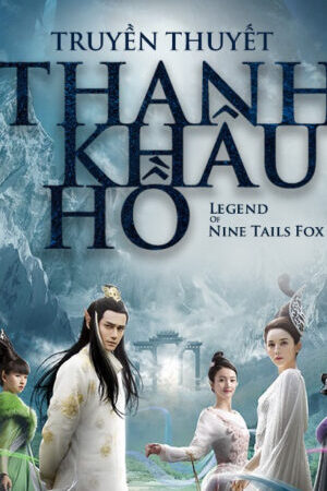 Xem phim Truyền Thuyết Thanh Khâu Hồ  - The Leg of Nine Tales Fox (2016)