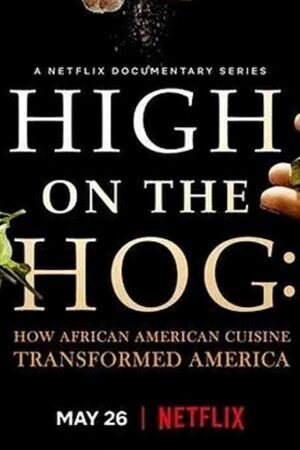 Xem phim High on the Hog Ẩm thực Mỹ gốc Phi đã thay đổi Hoa Kỳ như thế nào  - High on the Hog How African American Cuisine Transformed America (2020)