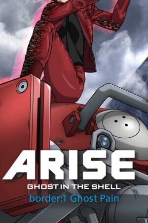 Xem phim Ghost in the Shell Arise Border 1 Ghost Pain  - Vỏ Bọc Ma ARISE border 1 Nỗi Đau Ma (2012)