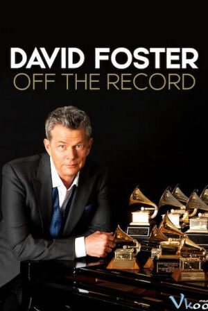 Xem phim David Foster Đằng sau những bản hit  - David Foster Off the Record (2019)