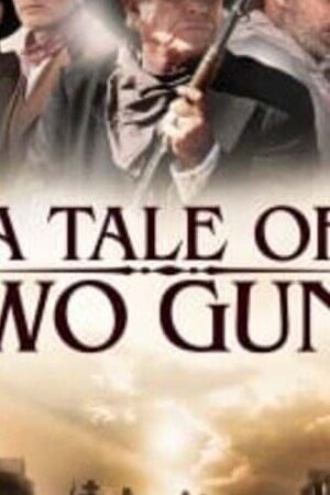 Xem phim Hai Tay Súng Huyền Thoại  - A Tale of Two Guns ()