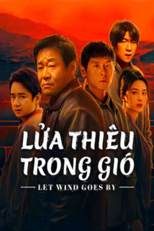 Xem phim Lửa Thiêu Trong Gió  - Let Wind Goes By (2024)