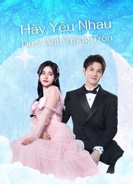 Tập 21 Hãy Yêu Nhau Dưới Ánh Trăng Tròn - Love Under The Full Moon (2021)-Love Under The Full Moon