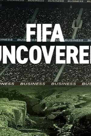 Tập 4 Vạch trần FIFA Bóng đá tiền bạc quyền lực - FIFA Uncovered (2022)-FIFA Uncovered