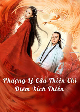 Tập full Phượng Lệ Cửu Thiên Diễm Xích - Love In The Land Of Immortality (2020)-Love In The Land Of Immortality