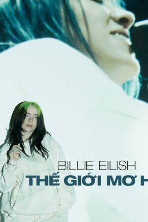 Xem phim Billie Eilish Thế Giới Mơ Hồ  - Billie Eilish The Worlds a Little Blurry (2021)