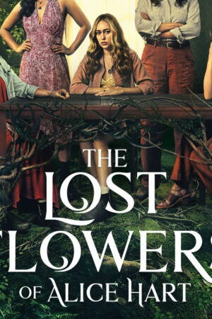 Tập 6 The Lost Flowers Of Alice Hart - The Lost Flowers Of Alice Hart (2023)-The Lost Flowers Of Alice Hart