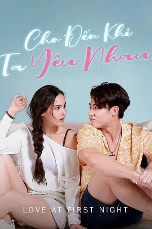 Tập 30 Cho Đến Khi Ta Yêu Nhau - Love At First Night (2024)-Love At First Night